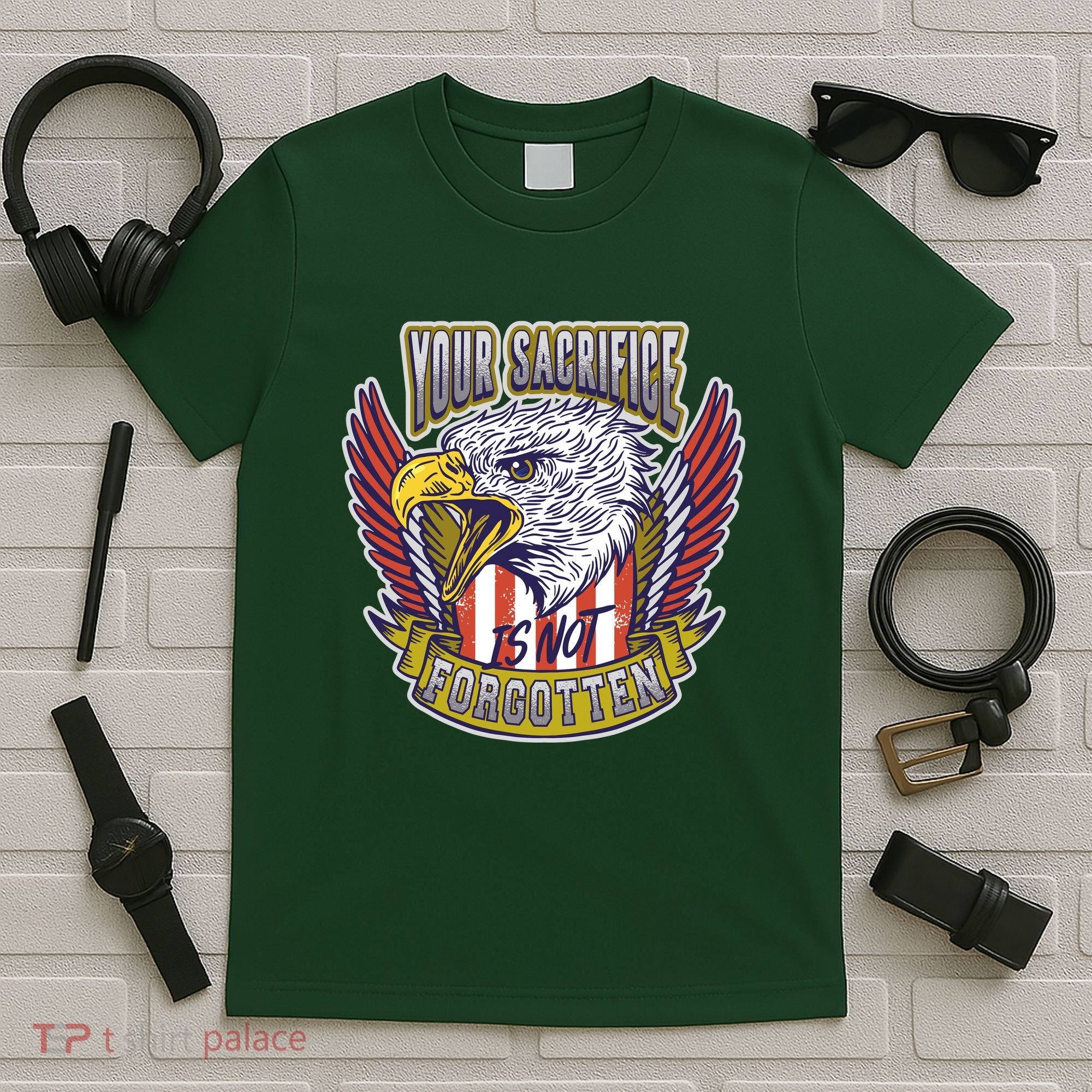 Your Sacrifice Is Not Forgotten T-Shirt
