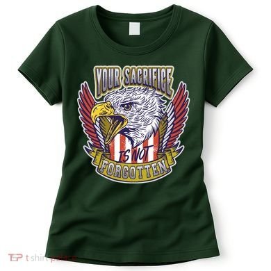 Your Sacrifice Is Not Forgotten Women's T-Shirt
