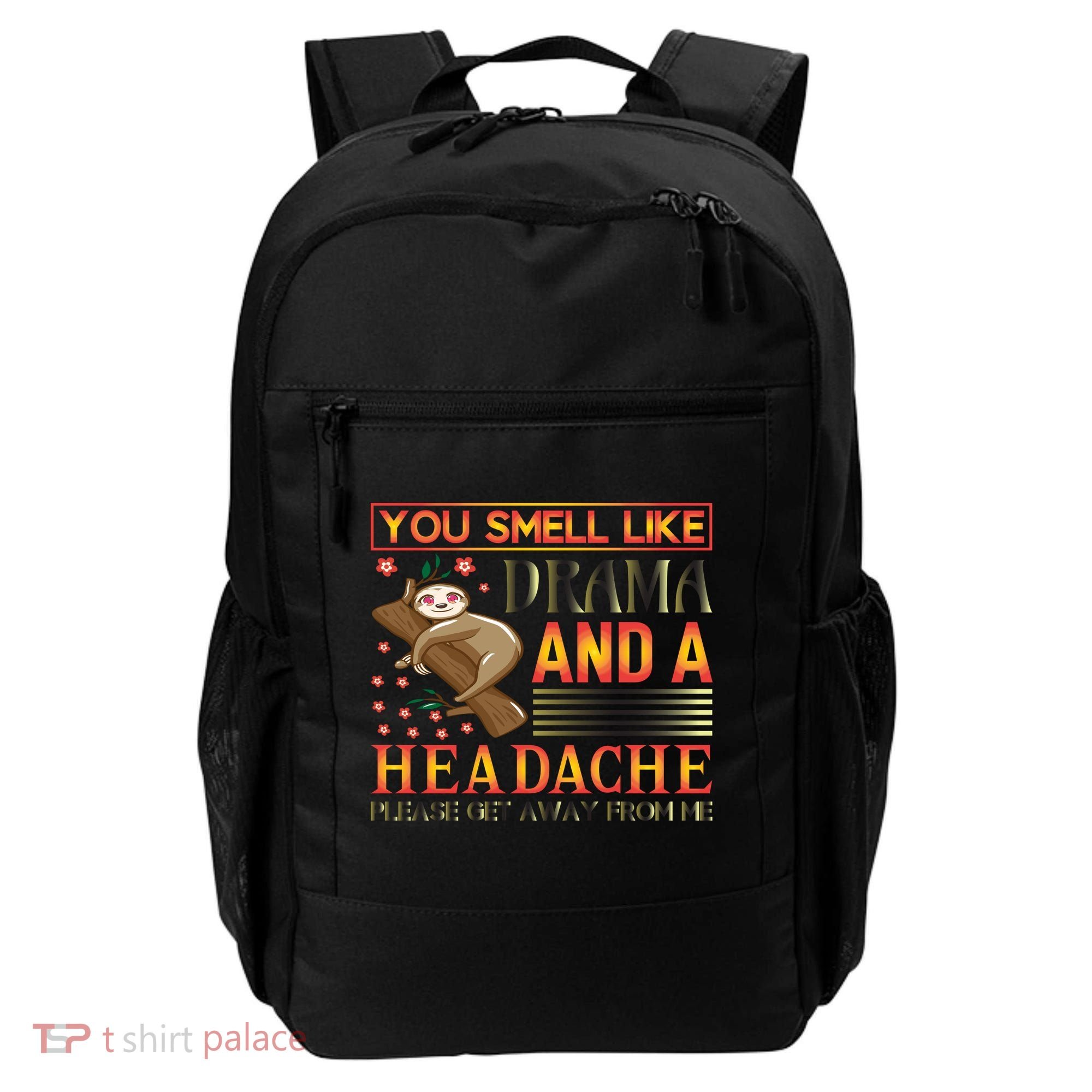 You Smell Like Drama And A Headache Please Get Away From Me Backpack