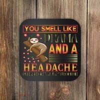 You Smell Like Drama And A Headache Please Get Away From Me Coaster thumb 0