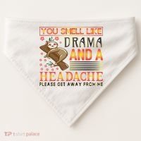 You Smell Like Drama And A Headache Please Get Away From Me USA-Made Doggie Bandana thumb 0