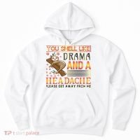 You Smell Like Drama And A Headache Please Get Away From Me Hoodie thumb 0