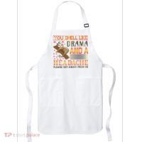 You Smell Like Drama And A Headache Please Get Away From Me Apron thumb 0