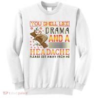 You Smell Like Drama And A Headache Please Get Away From Me Sweatshirt thumb 0