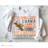 You Smell Like Drama And A Headache Please Get Away From Me Sweatshirt thumb 2