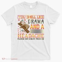 You Smell Like Drama And A Headache Please Get Away From Me T-Shirt thumb 0