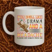 You Smell Like Drama And A Headache Please Get Away From Me Coffee Mug thumb 2