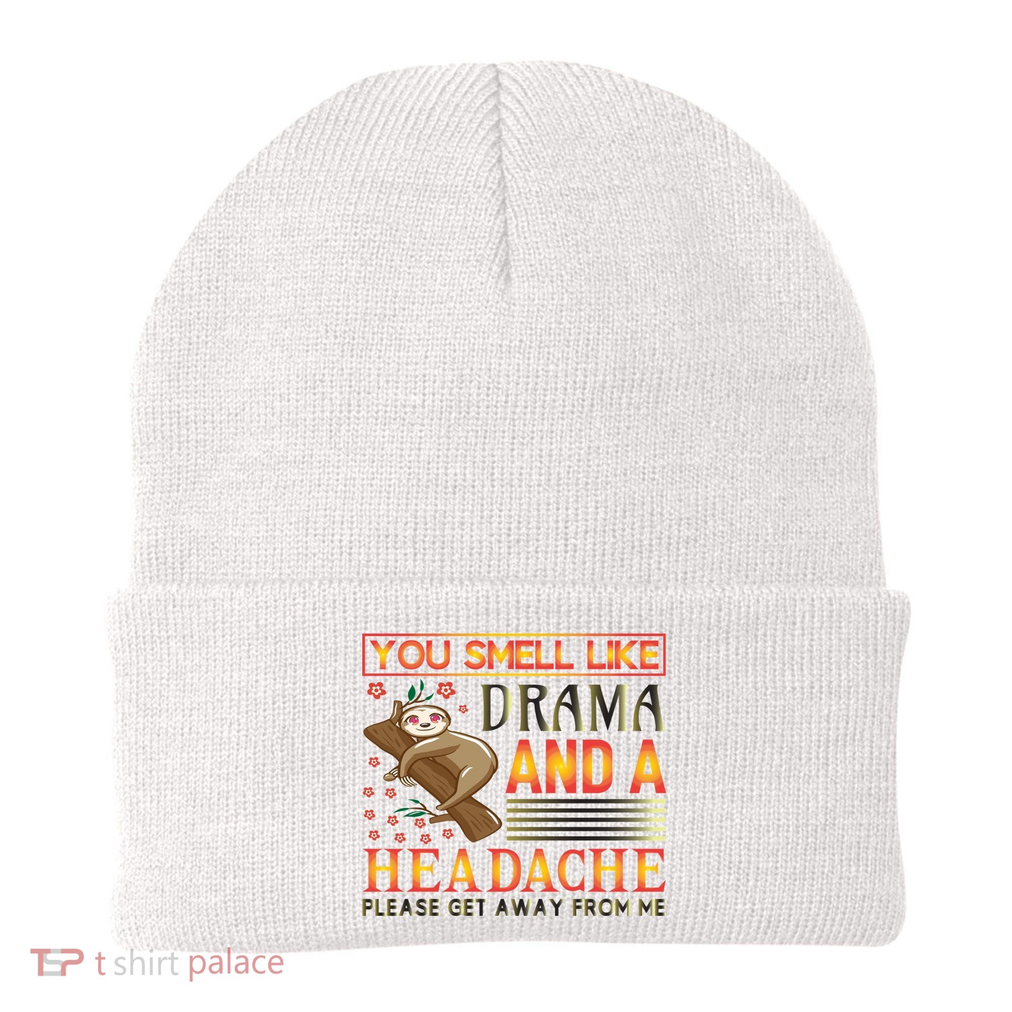 You Smell Like Drama And A Headache Please Get Away From Me Beanie