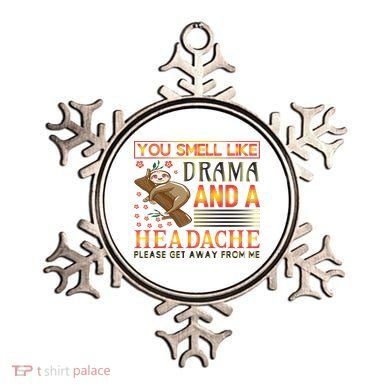 You Smell Like Drama And A Headache Please Get Away From Me Ornament