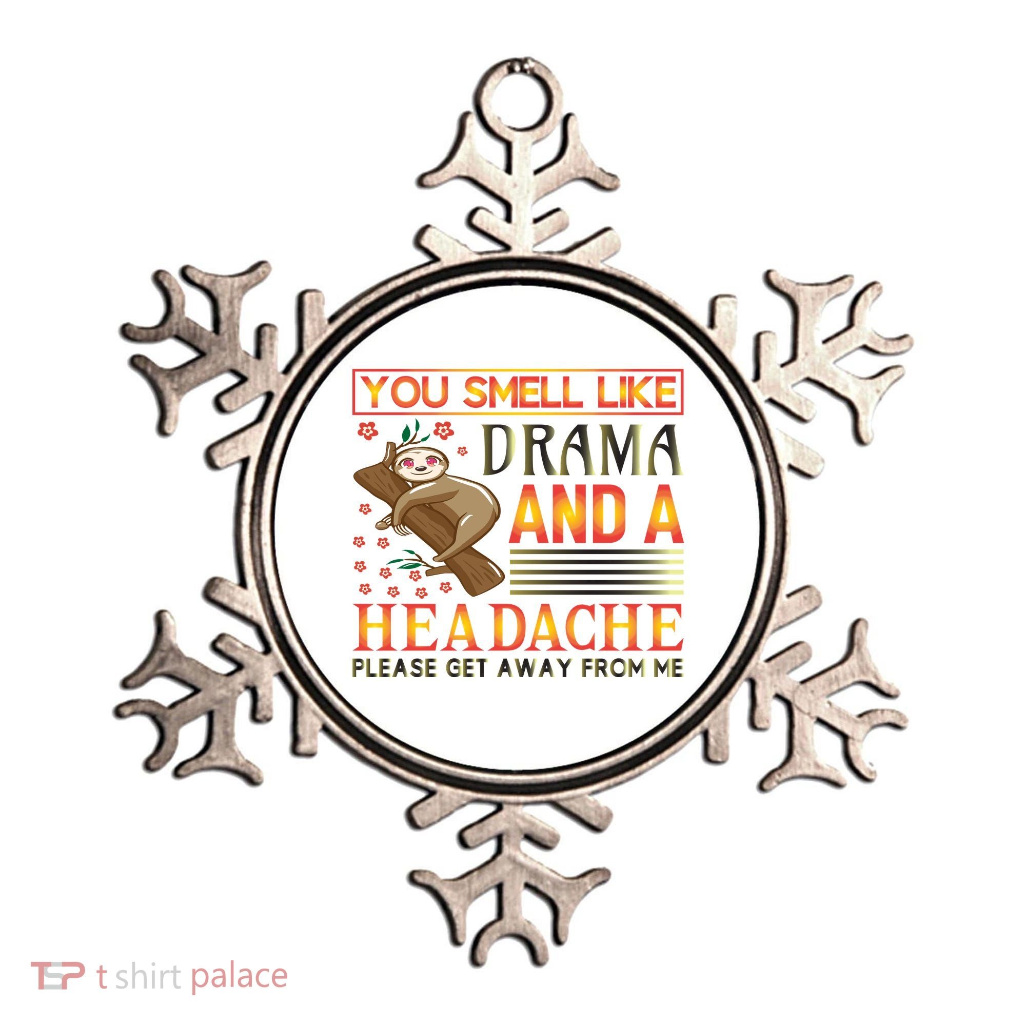 You Smell Like Drama And A Headache Please Get Away From Me Ornament