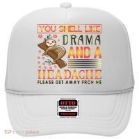 You Smell Like Drama And A Headache Please Get Away From Me Hat thumb 0