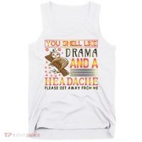 You Smell Like Drama And A Headache Please Get Away From Me Tank Top thumb 0