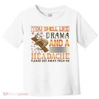 You Smell Like Drama And A Headache Please Get Away From Me Toddler T-Shirt thumb 0