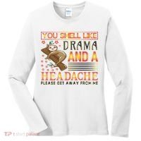 You Smell Like Drama And A Headache Please Get Away From Me Women's Long Sleeve Shirt thumb 0