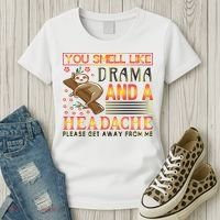 You Smell Like Drama And A Headache Please Get Away From Me Women's T-Shirt thumb 3