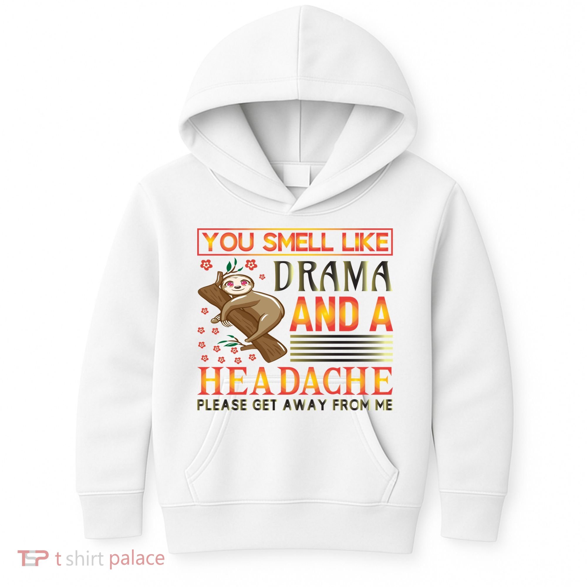 You Smell Like Drama And A Headache Please Get Away From Me Kids Hoodie