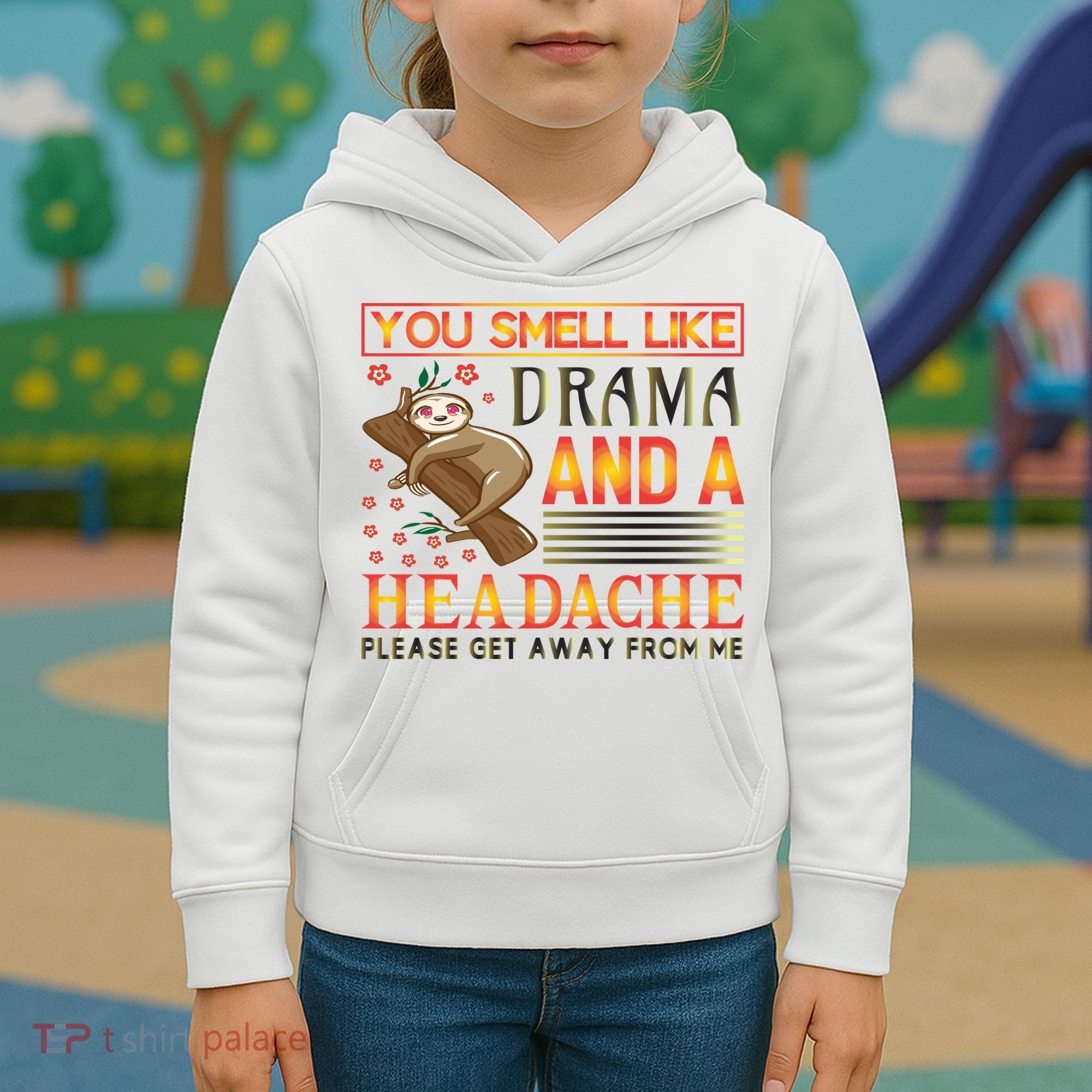 You Smell Like Drama And A Headache Please Get Away From Me Kids Hoodie
