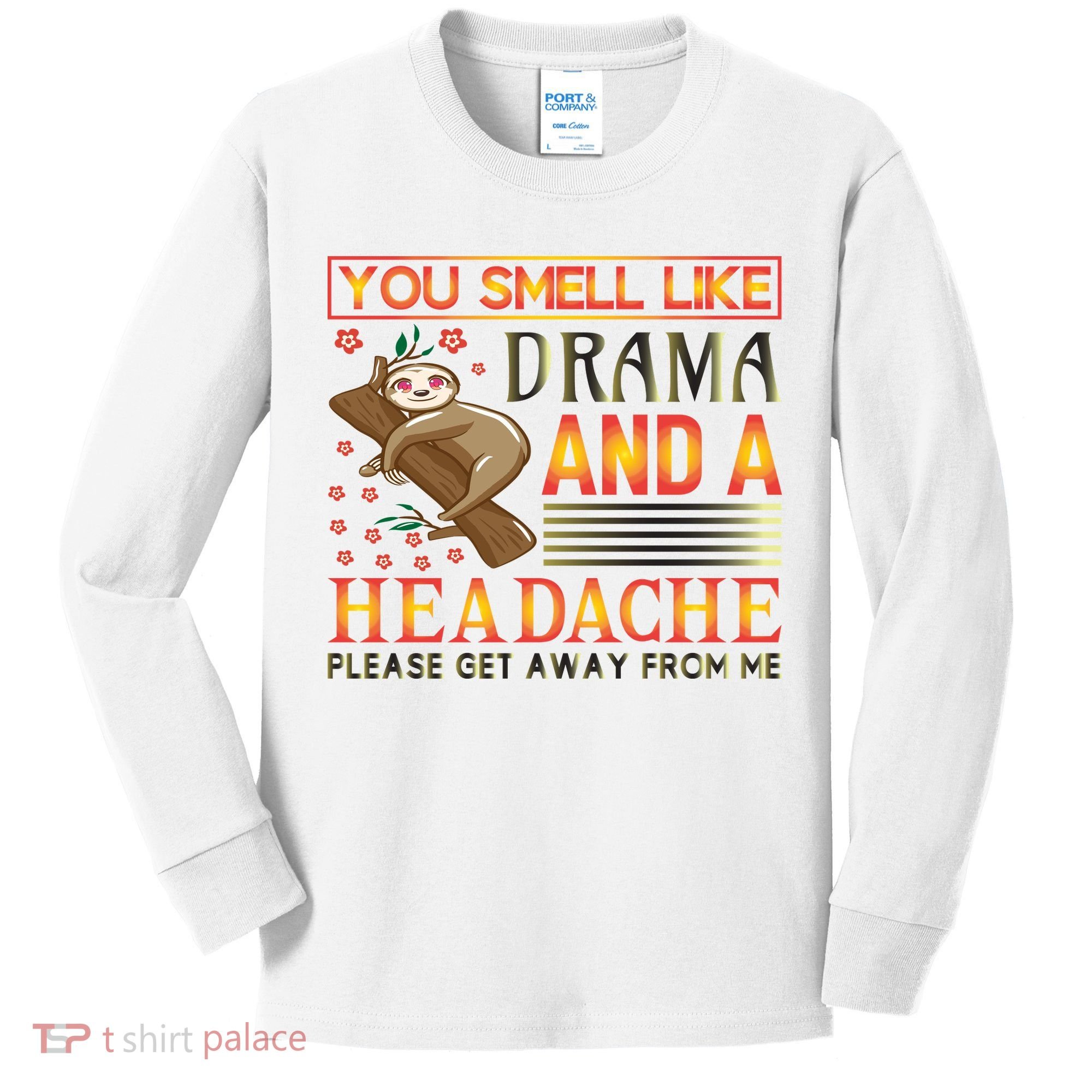You Smell Like Drama And A Headache Please Get Away From Me Kids Long Sleeve Shirt
