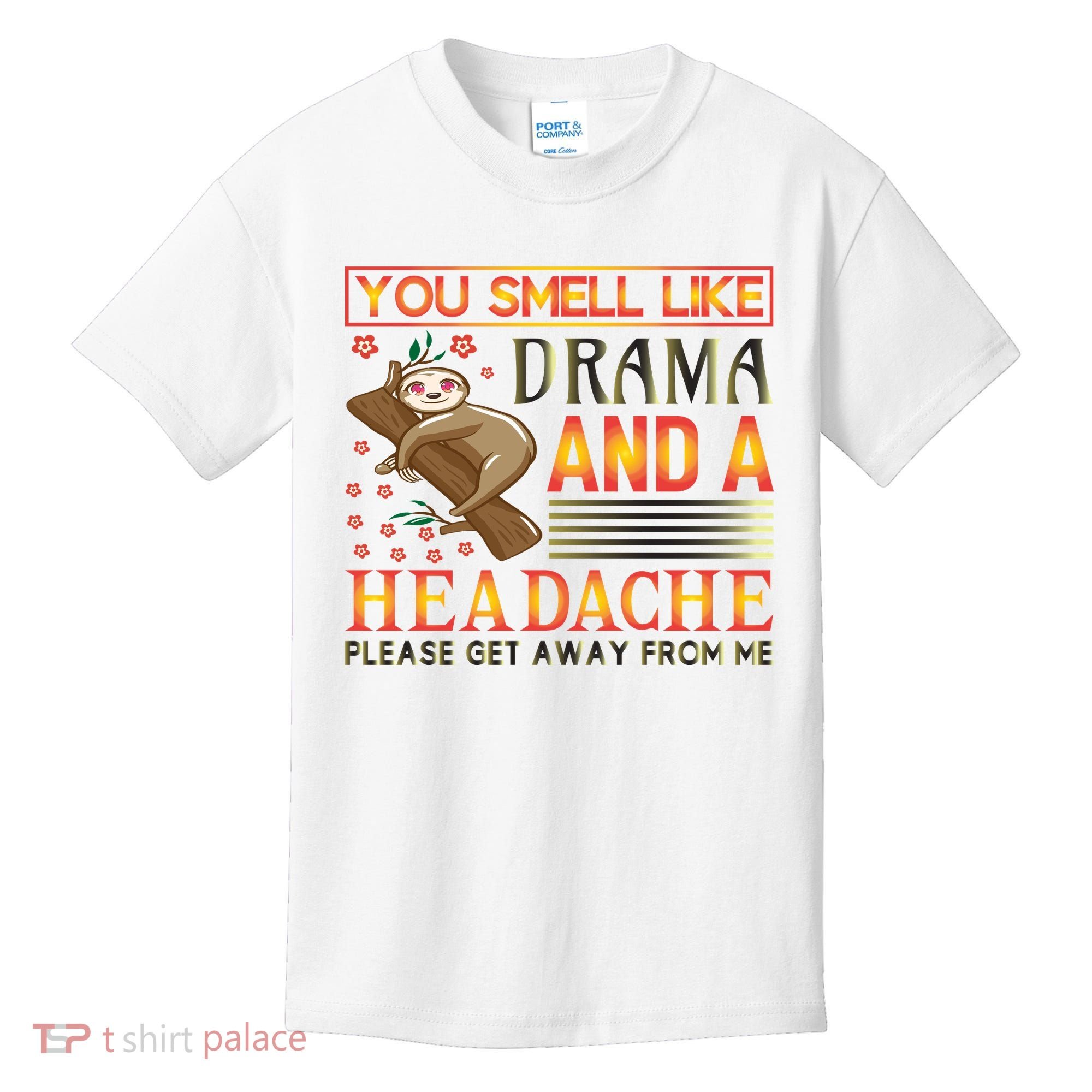 You Smell Like Drama And A Headache Please Get Away From Me Kids T-Shirt