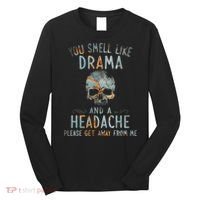 You Smell Like Drama And A Headache Skull Funny Long Sleeve Shirt thumb 0