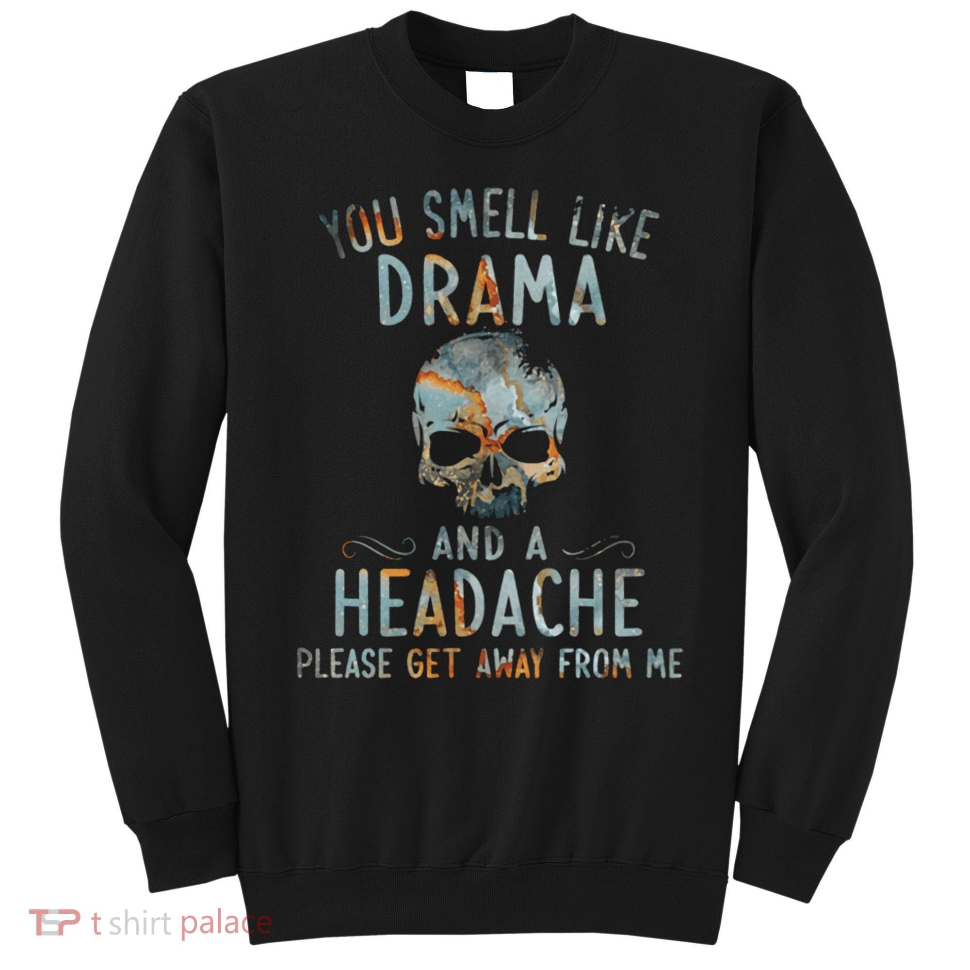 You Smell Like Drama And A Headache Skull Funny Sweatshirt