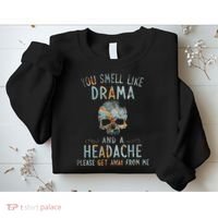 You Smell Like Drama And A Headache Skull Funny Sweatshirt thumb 2