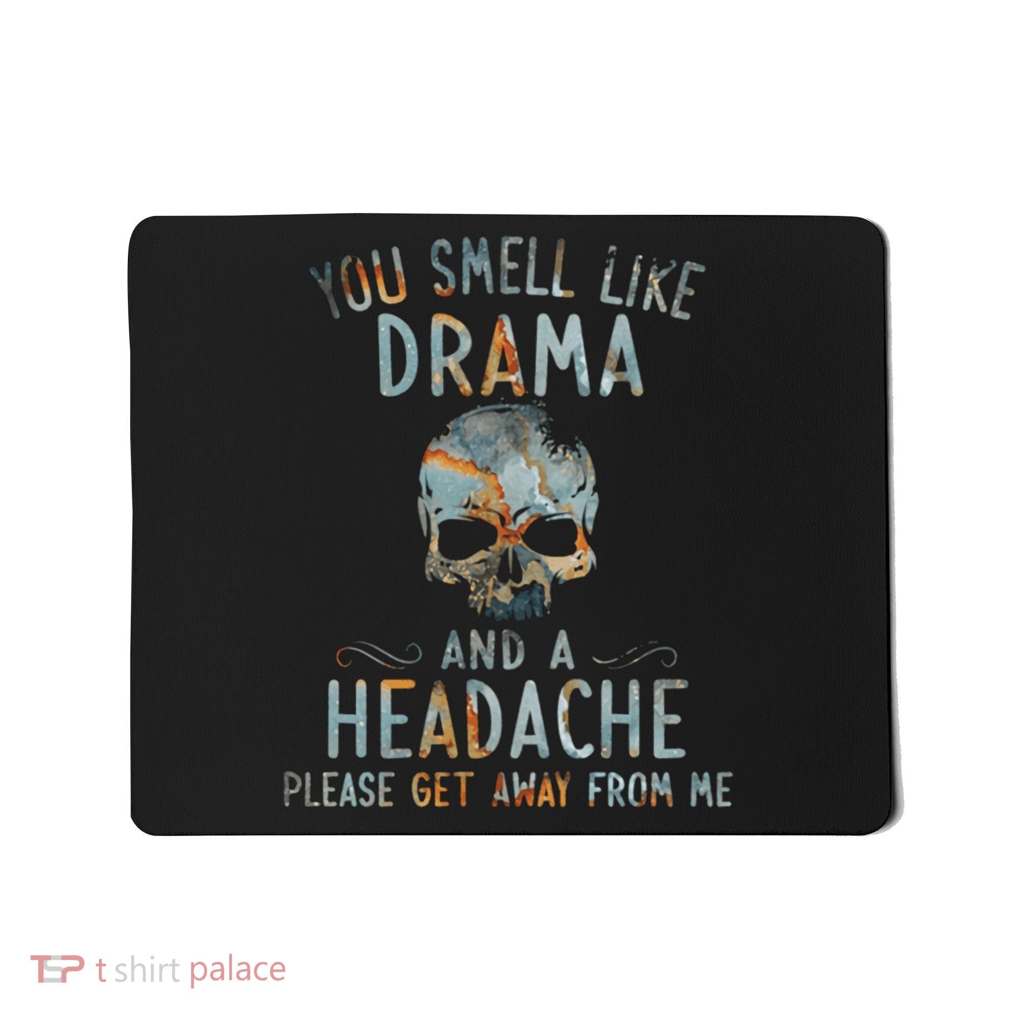You Smell Like Drama And A Headache Skull Funny Mousepad