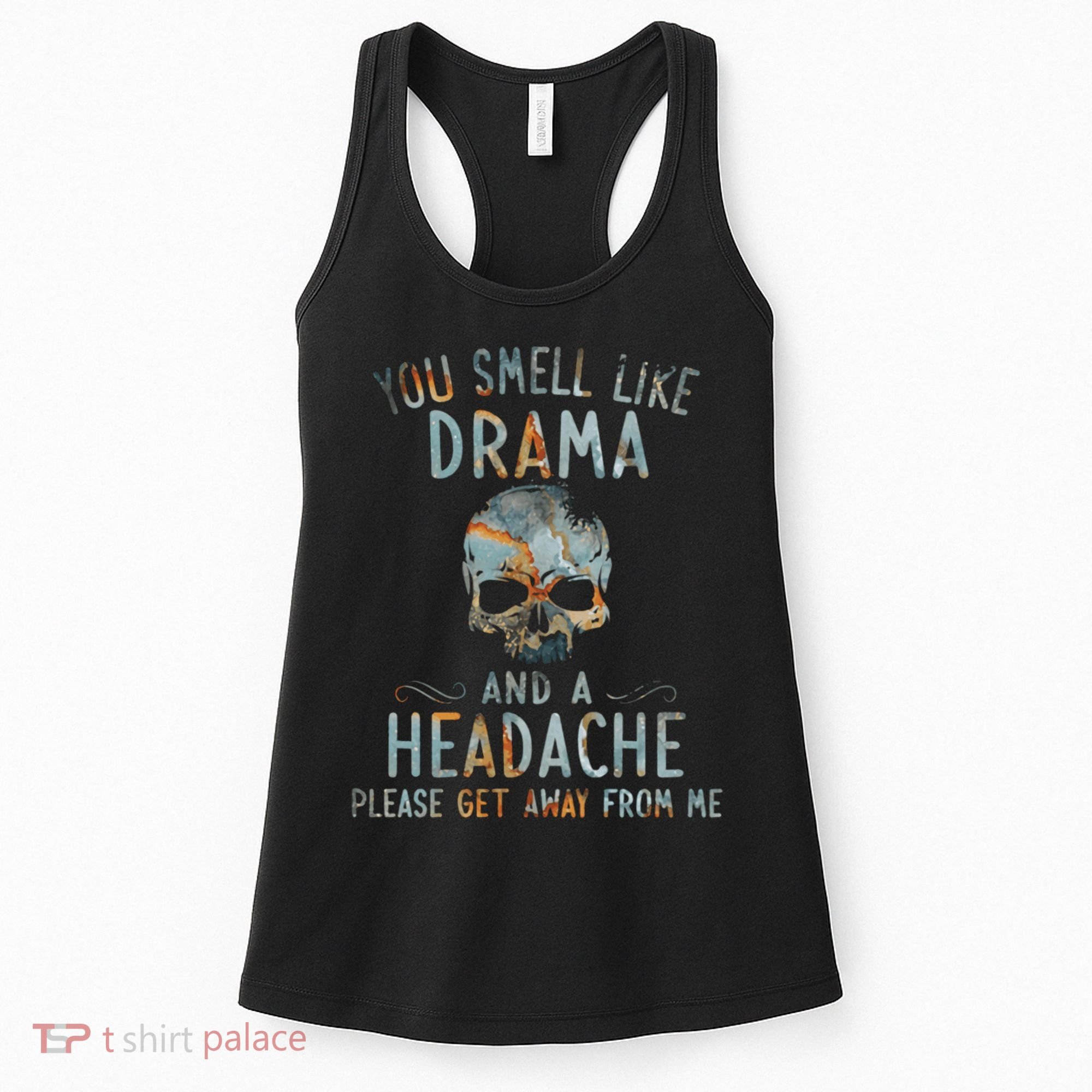 You Smell Like Drama And A Headache Skull Funny Women's Tank Top