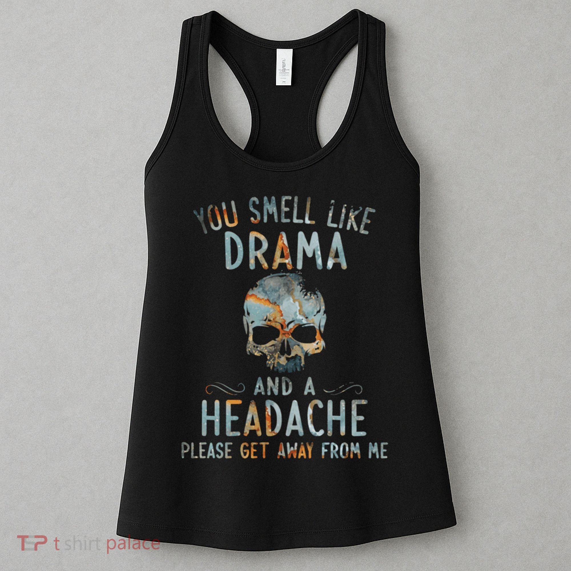 You Smell Like Drama And A Headache Skull Funny Women's Tank Top