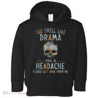 You Smell Like Drama And A Headache Skull Funny Toddler Hoodie thumb 0