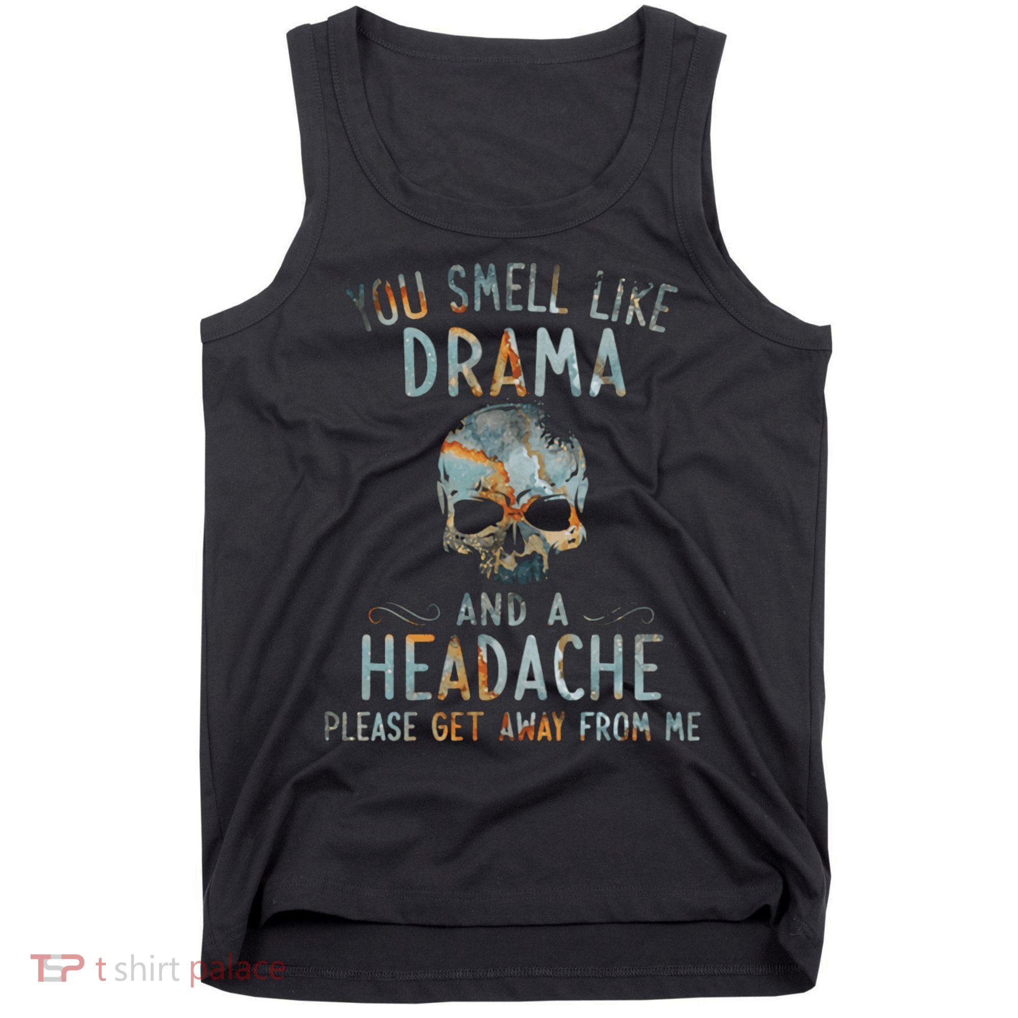 You Smell Like Drama And A Headache Skull Funny Tank Top
