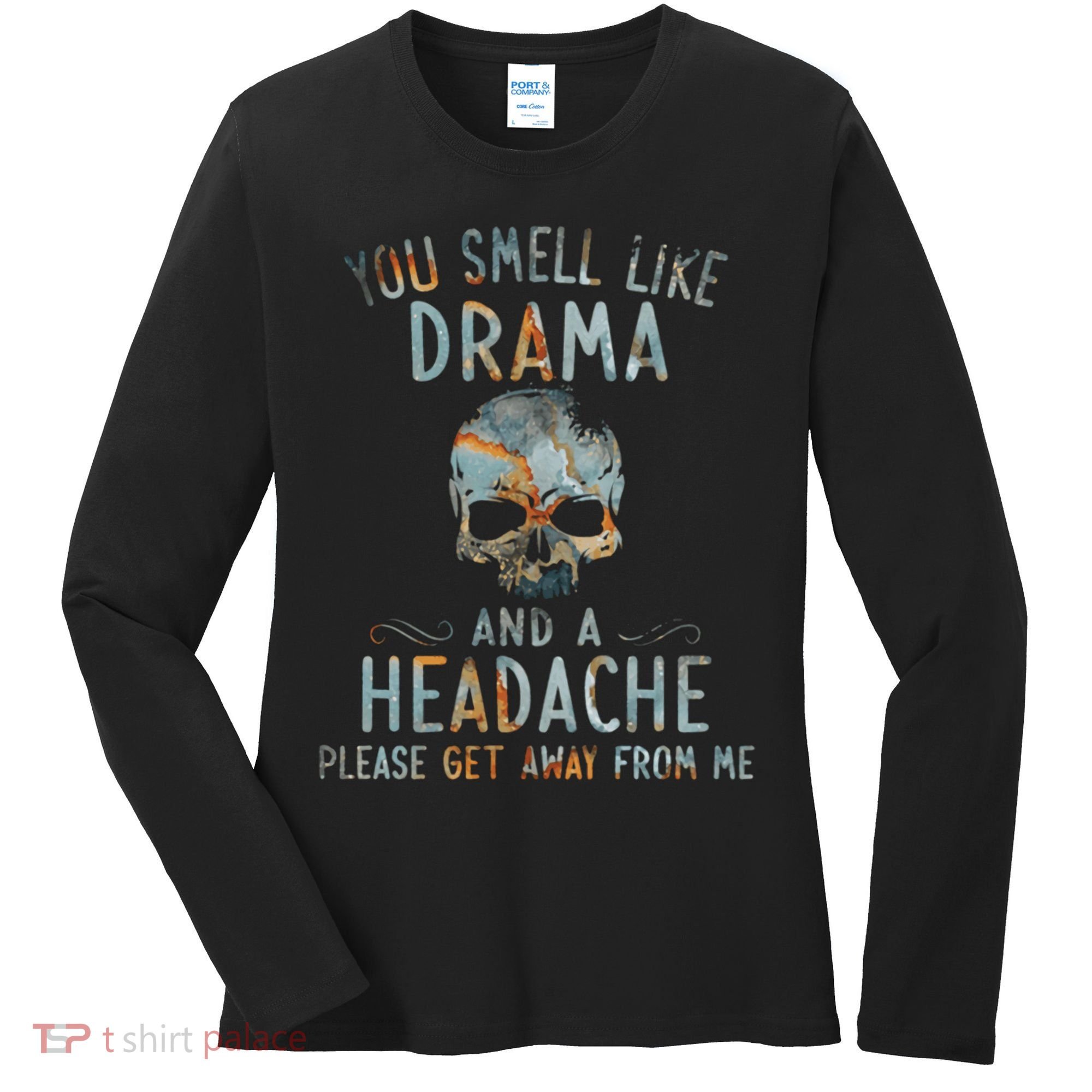 You Smell Like Drama And A Headache Skull Funny Women's Long Sleeve Shirt