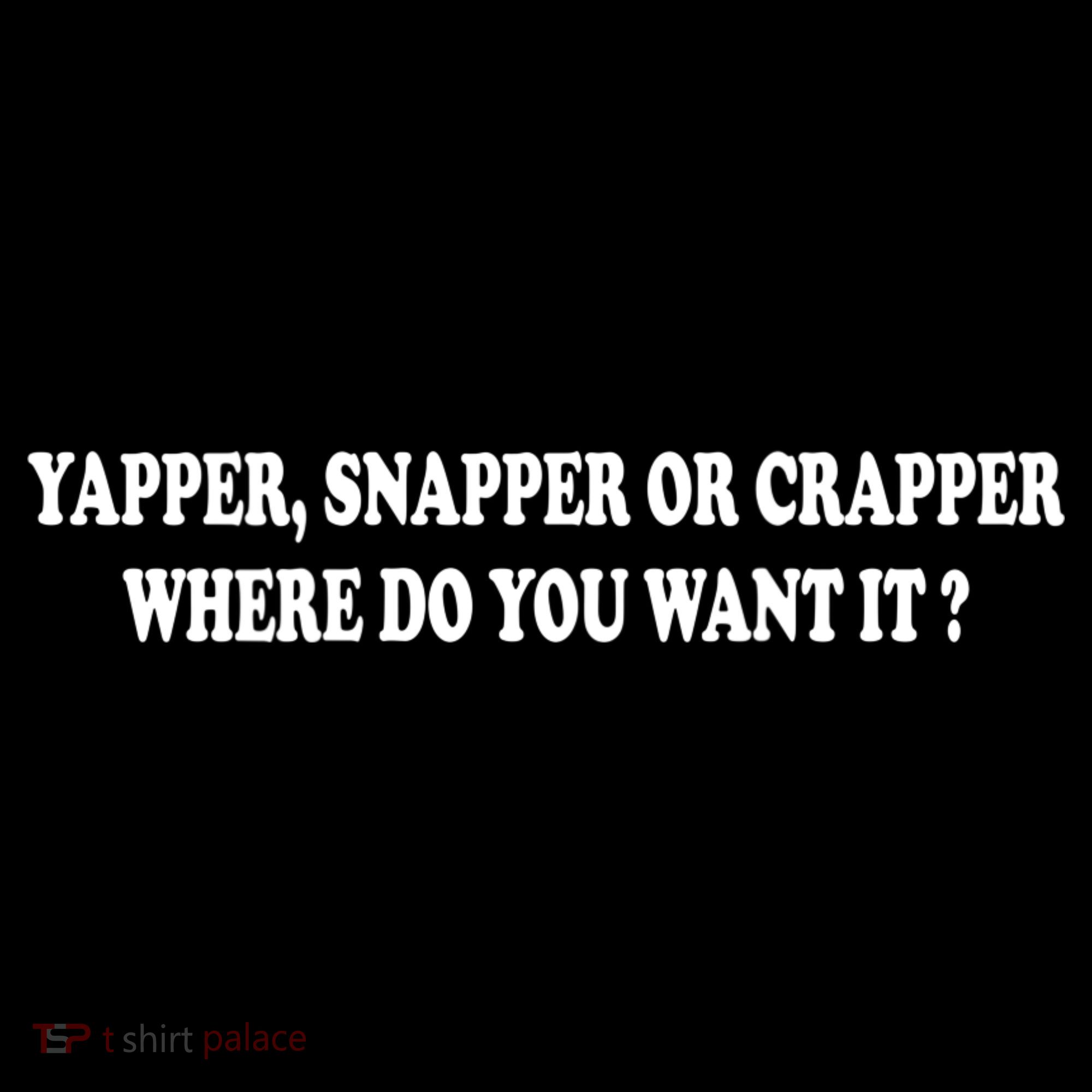 Yapper Snapper Or Crapper Where Do You Want It Funny Women's Hoodie