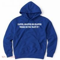Yapper Snapper Or Crapper Where Do You Want It Funny Hoodie thumb 0