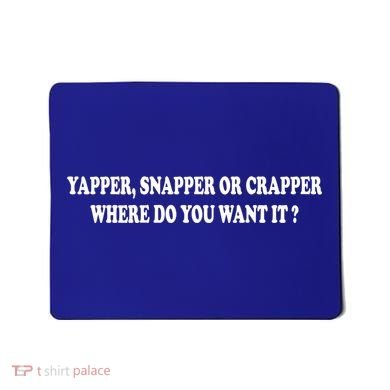 Yapper Snapper Or Crapper Where Do You Want It Funny Mousepad