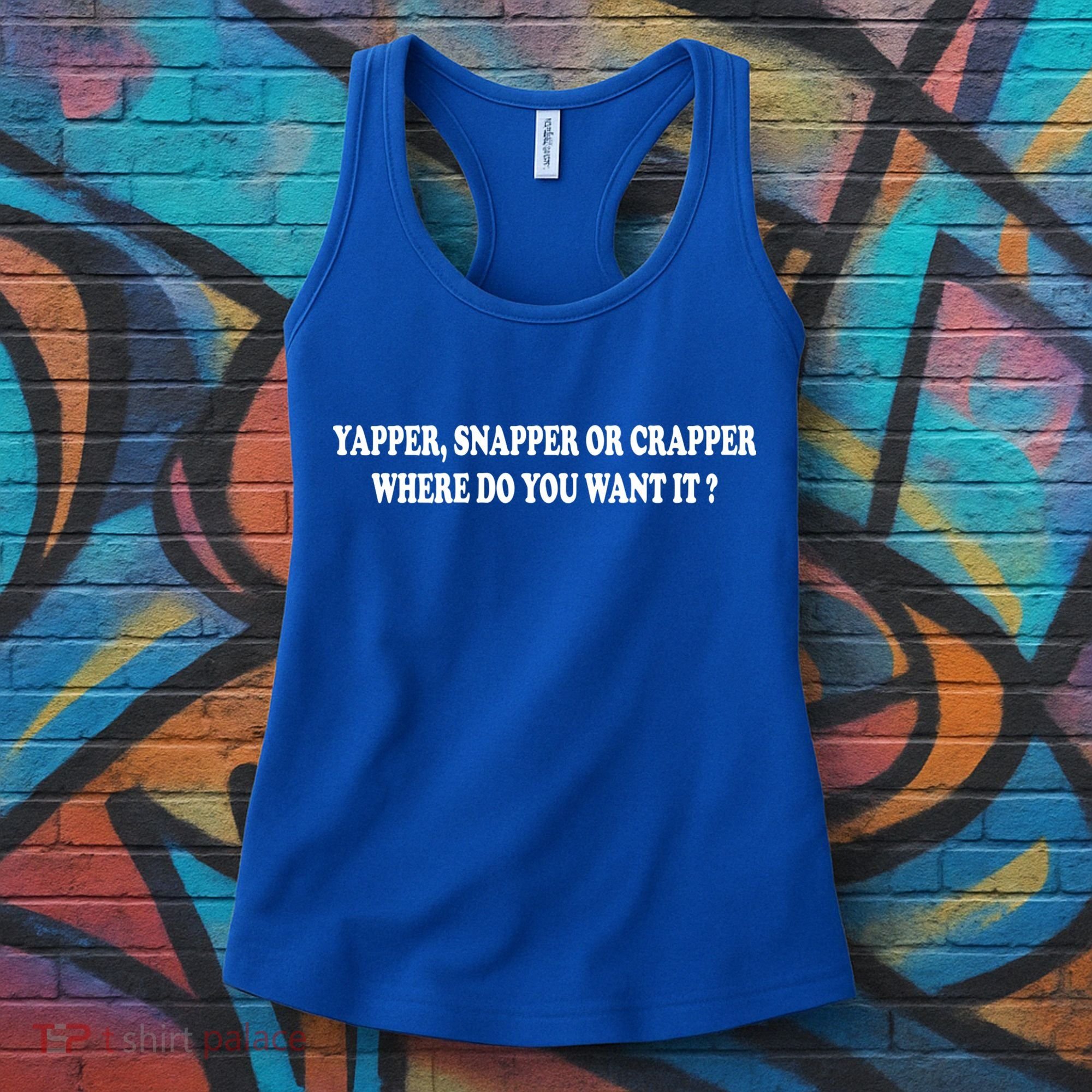 Yapper Snapper Or Crapper Where Do You Want It Funny Women's Tank Top