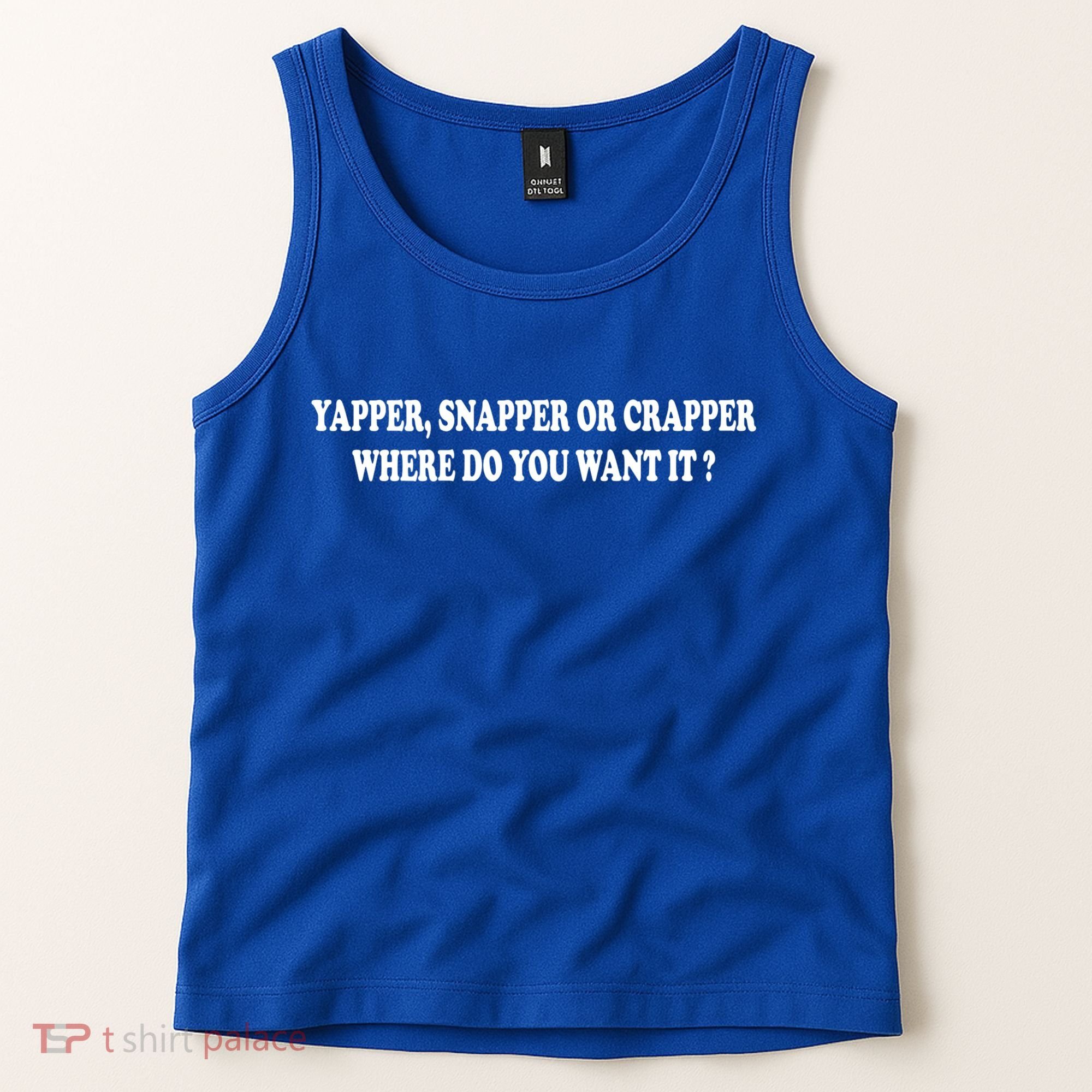 Yapper Snapper Or Crapper Where Do You Want It Funny Tank Top