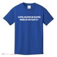 Yapper Snapper Or Crapper Where Do You Want It Funny Kids T-Shirt thumb 0