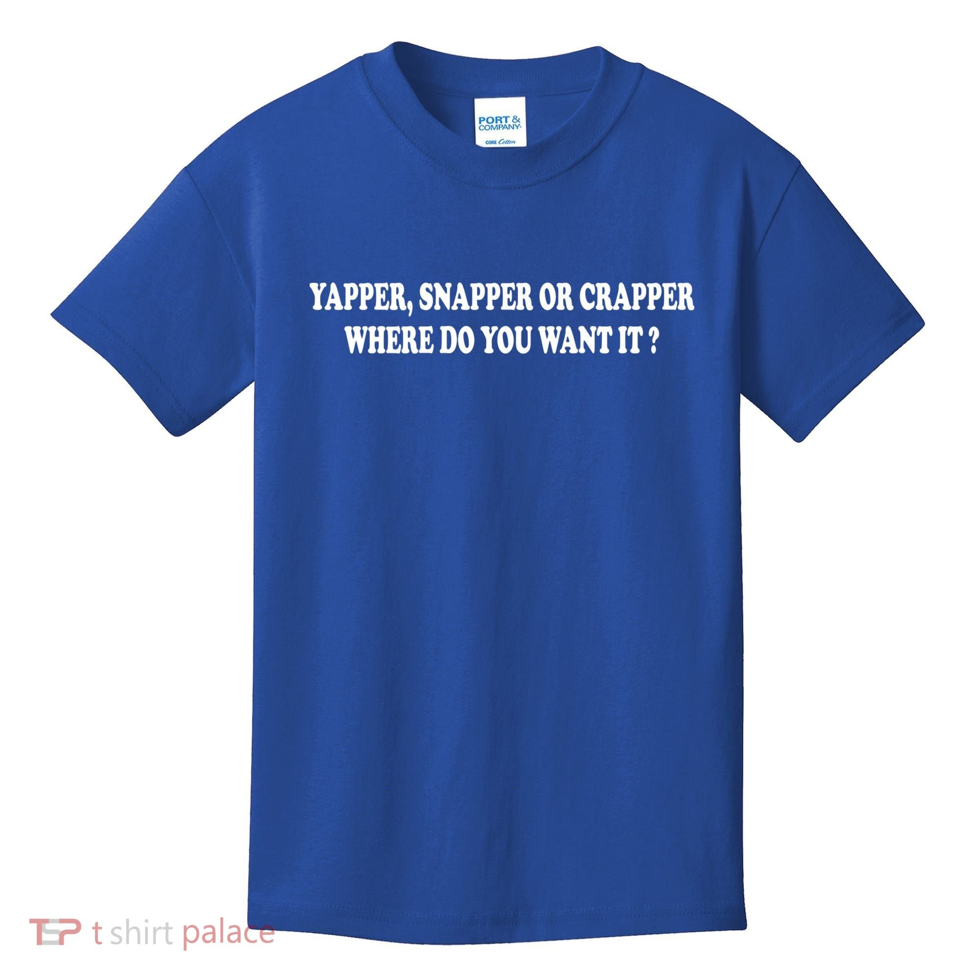 Yapper Snapper Or Crapper Where Do You Want It Funny Kids T-Shirt