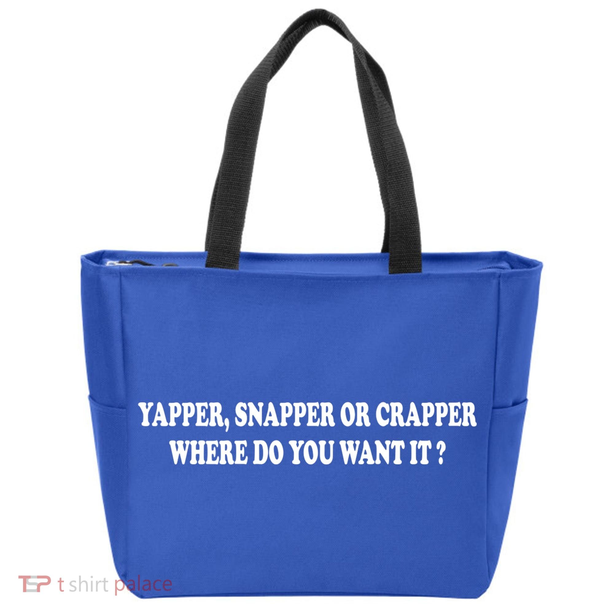 Yapper Snapper Or Crapper Where Do You Want It Funny Tote Bag