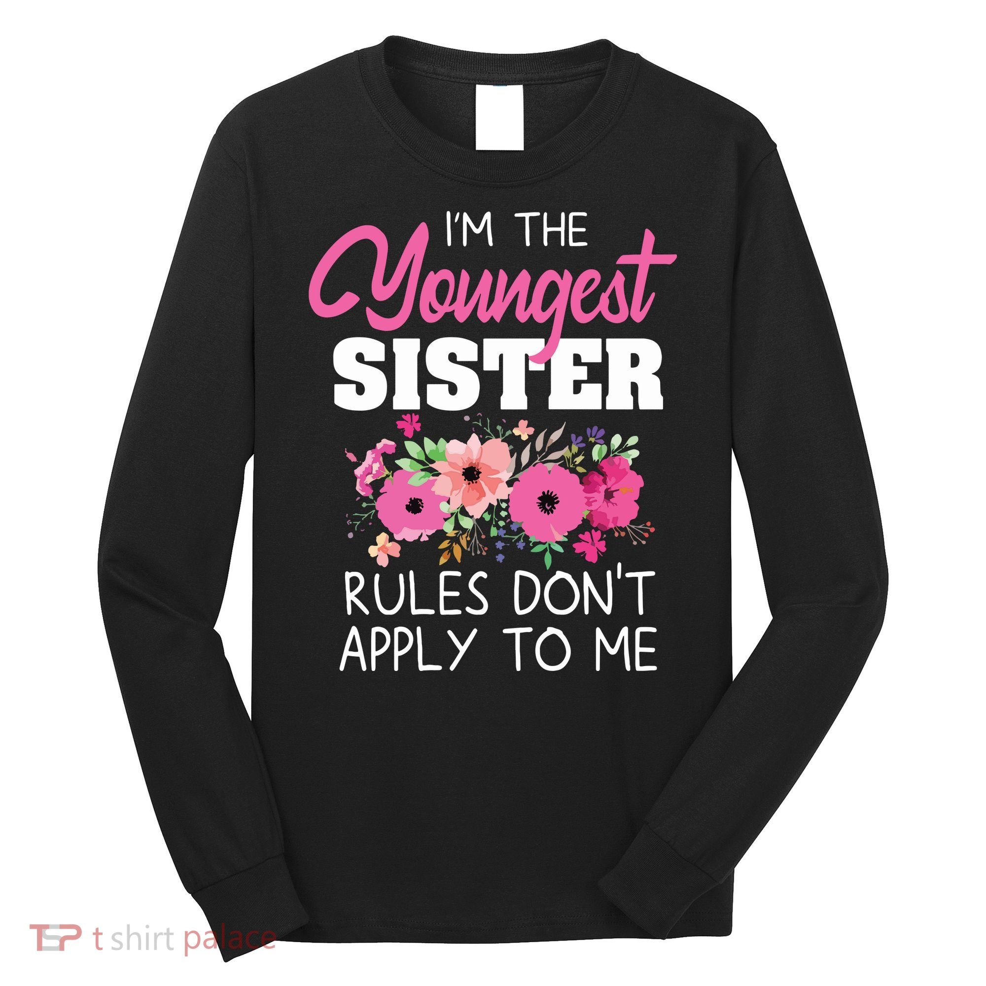 Youngest Sister Shirts Rules Dont Apply To Me Matching Long Sleeve Shirt