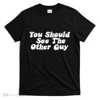 You Should See The Other Guy Funny Fight Joke T-Shirt thumb 0