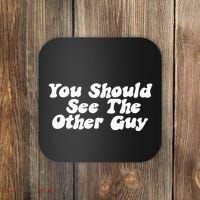 You Should See The Other Guy Funny Fight Joke Coaster thumb 0