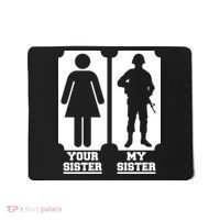 Your Sister Vs My Sister Is The The Military Mousepad thumb 0