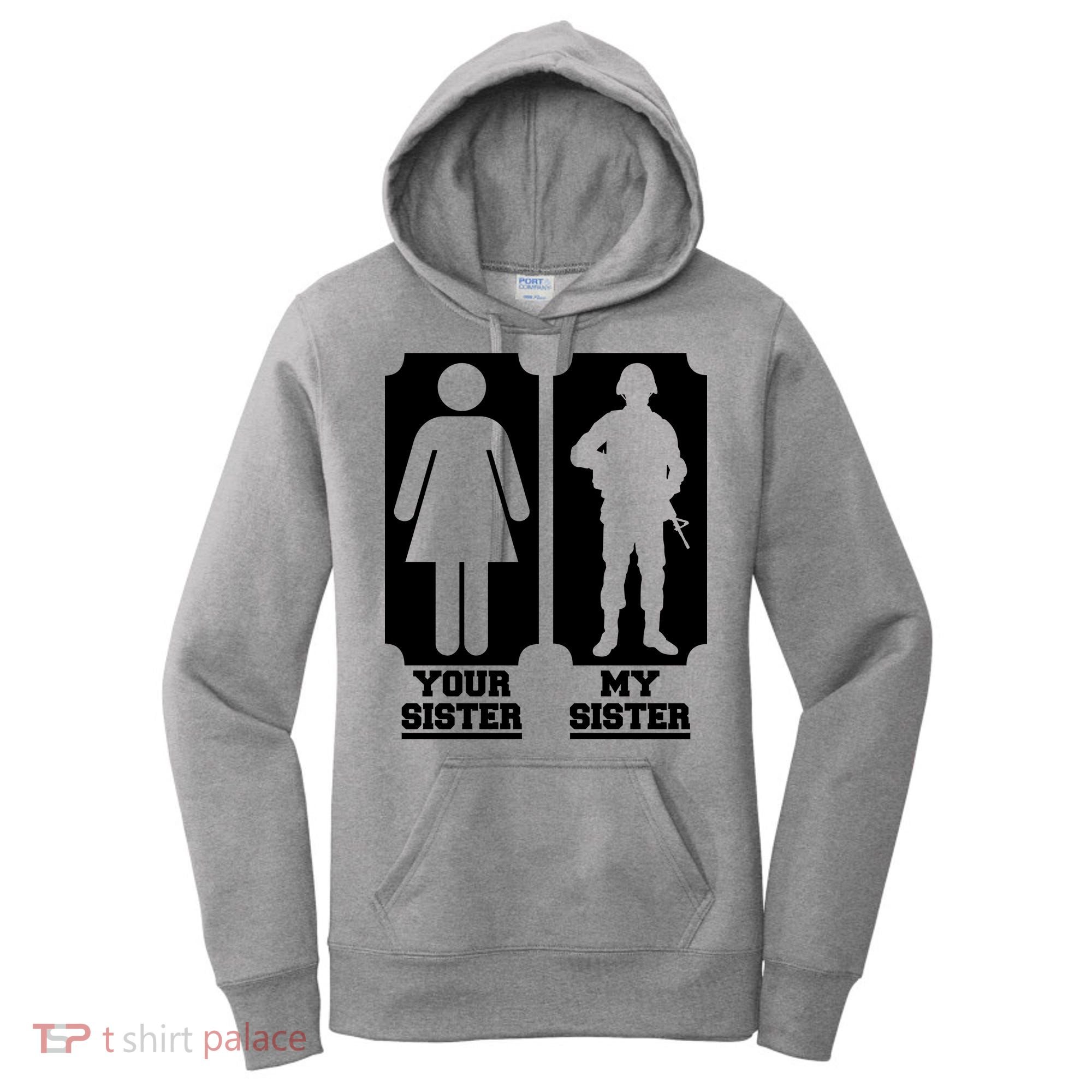 Your Sister Vs My Sister Is The The Military Women's Hoodie