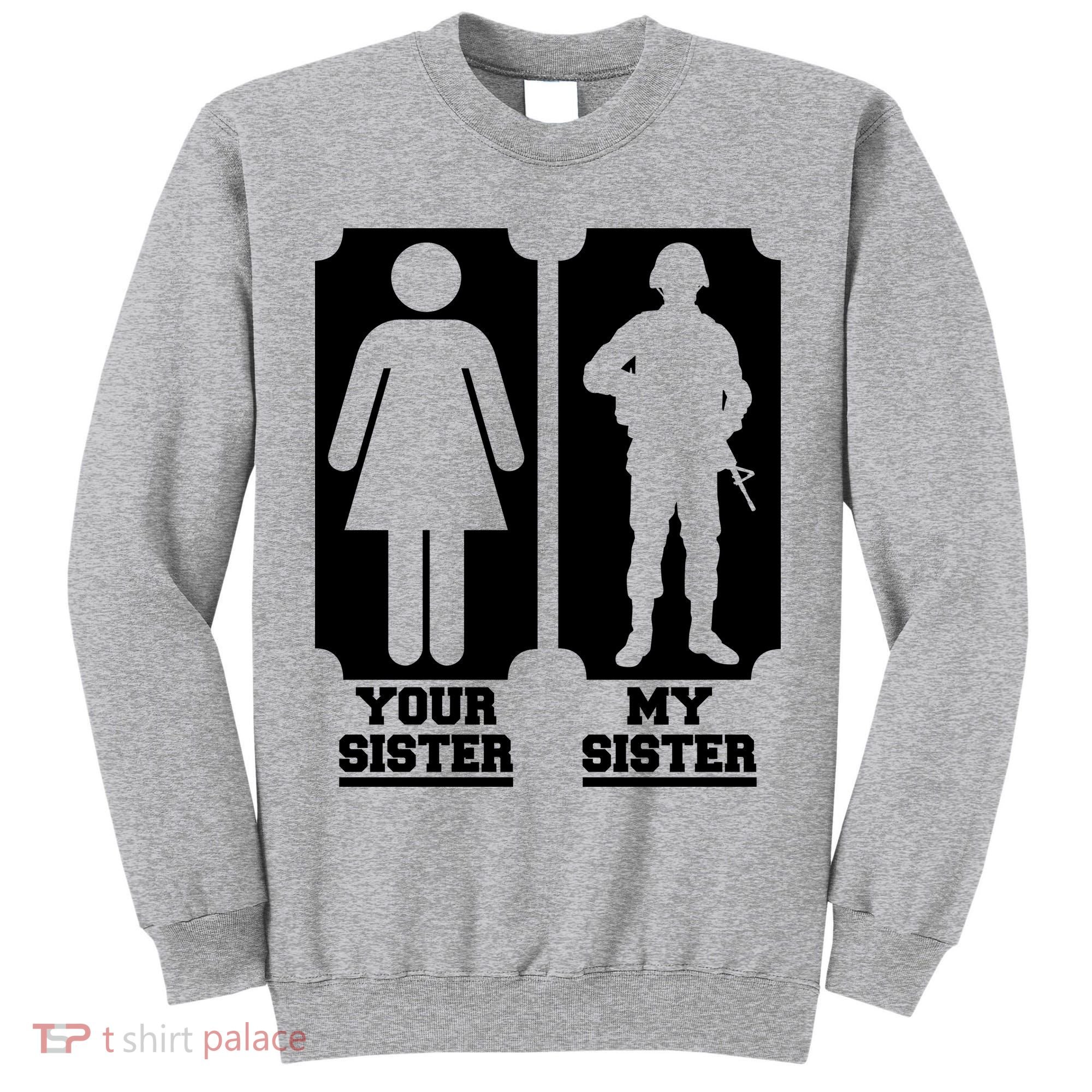 Your Sister Vs My Sister Is The The Military Tall Sweatshirt