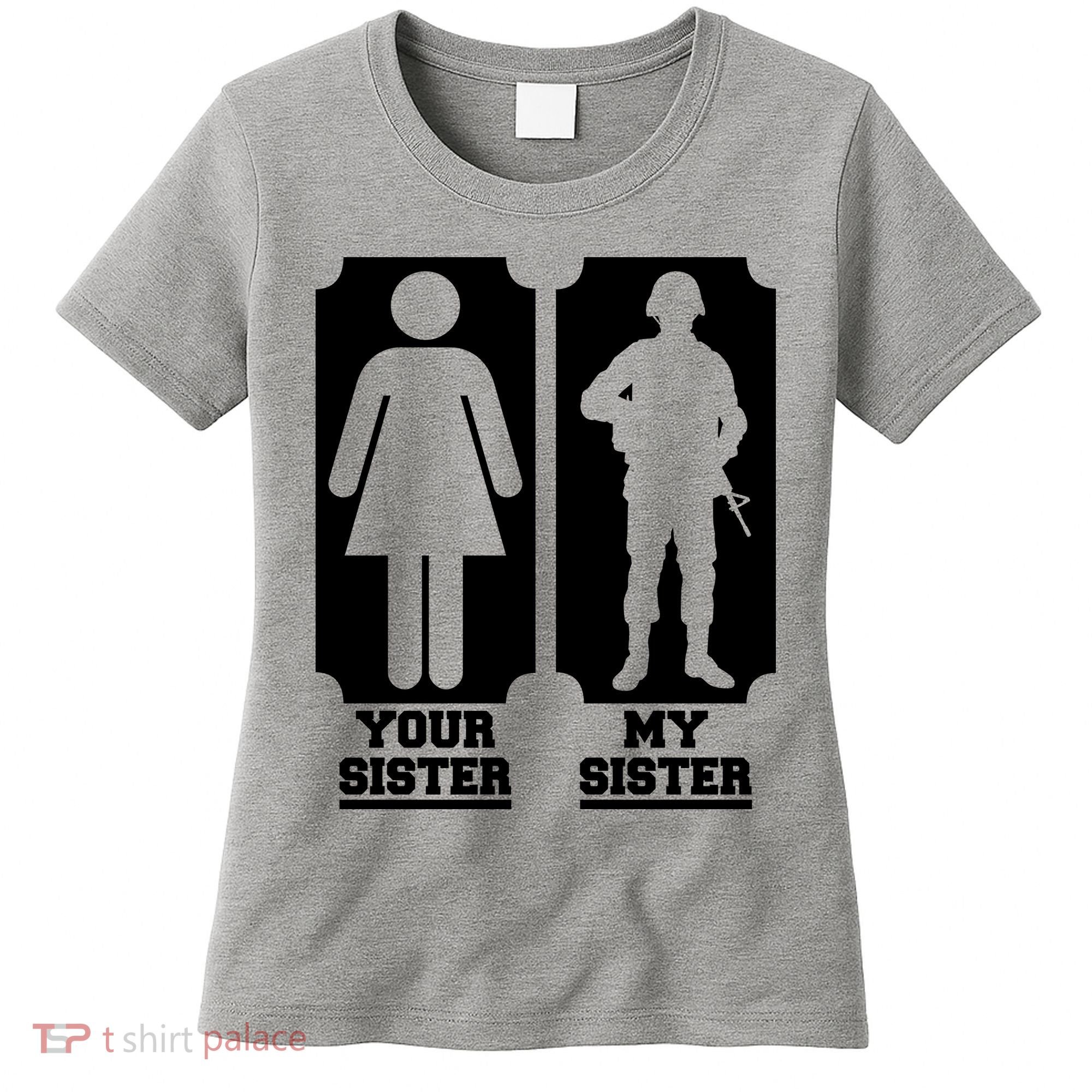 Your Sister Vs My Sister Is The The Military Women's T-Shirt