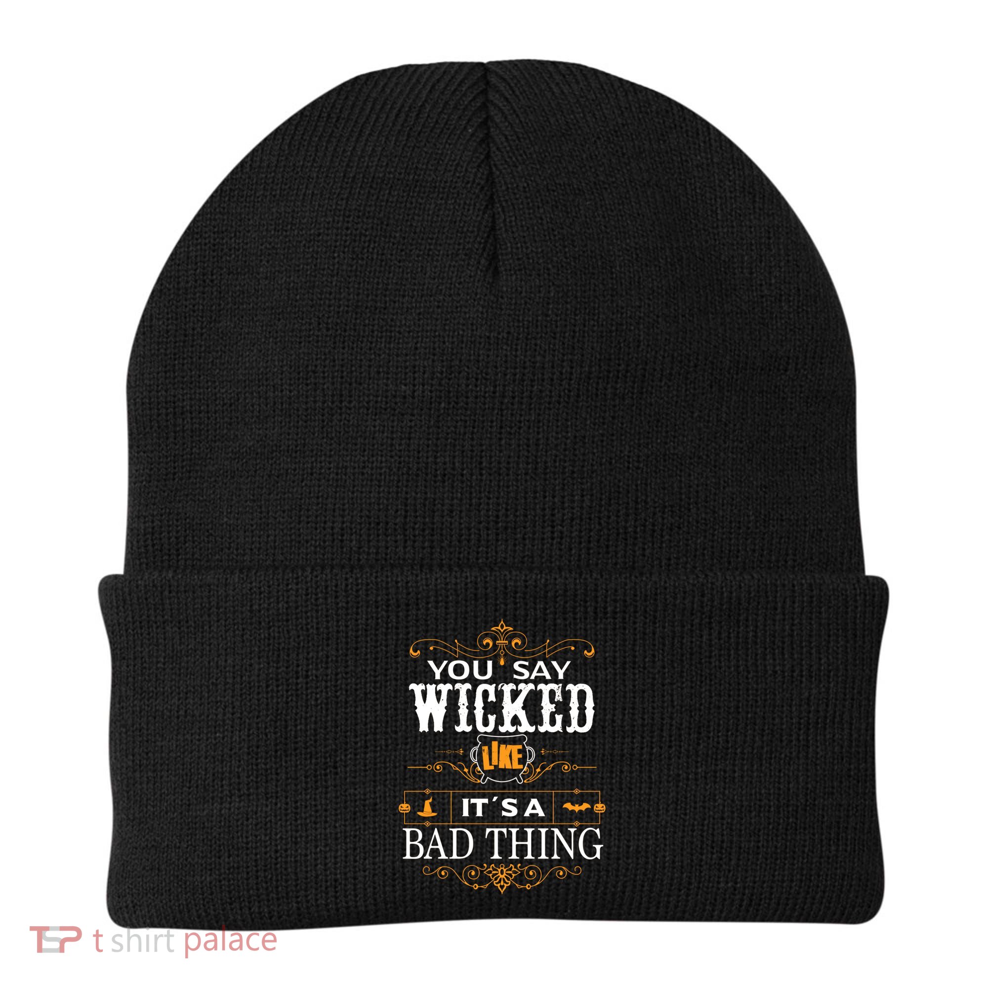 You Say Wicked Like Its A Bad Thing Funny Halloween Gift Beanie
