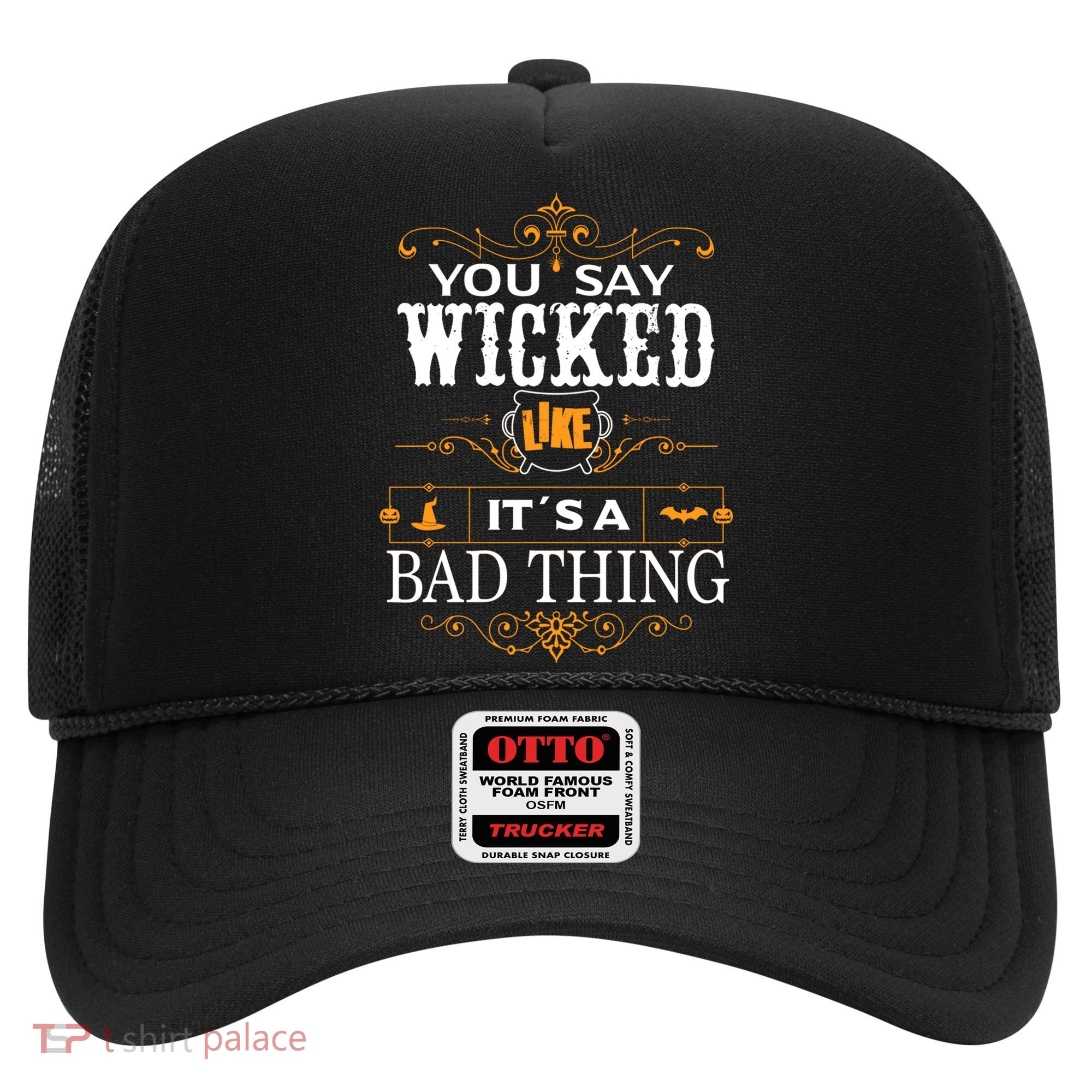 You Say Wicked Like Its A Bad Thing Funny Halloween Gift Hat