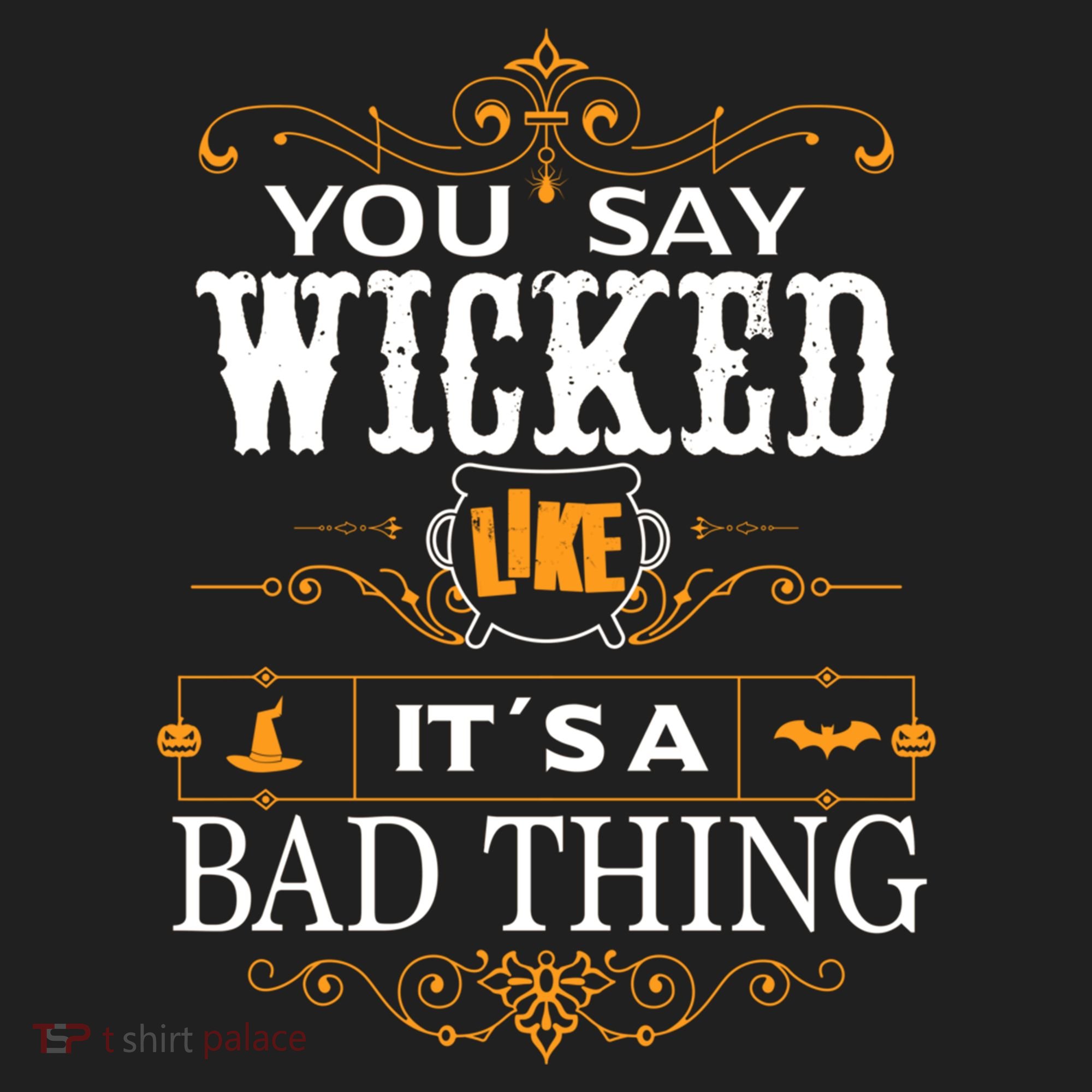 You Say Wicked Like Its A Bad Thing Funny Halloween Gift Hat